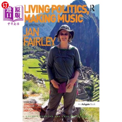 海外直订Living Politics, Making Music: The Writings of Jan Fairley. Edited by Simon Frit 生活政治，创作音乐：简·费