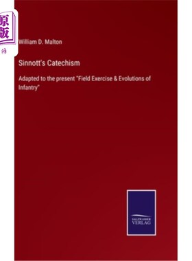 海外直订Sinnott's Catechism: Adapted to the present Field Exercise & Evolutions of Infan 辛诺特的教义问答：适应当前