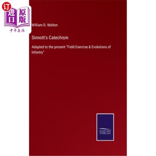 海外直订Sinnott's Catechism: Adapted to the present Field Exercise & Evolutions of Infan 辛诺特的教义问答：适应当前