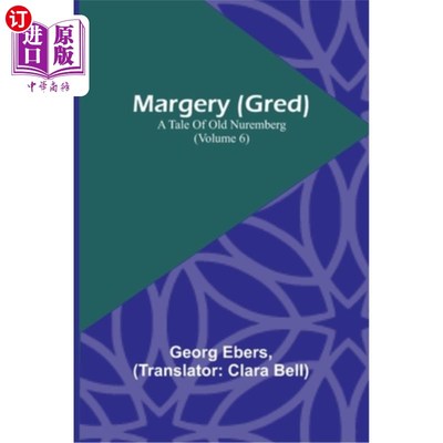 海外直订Margery (Gred): A Tale Of Old Nuremberg (Volume 6) 玛芝莉(格雷德):旧纽伦堡的故事(第六卷)