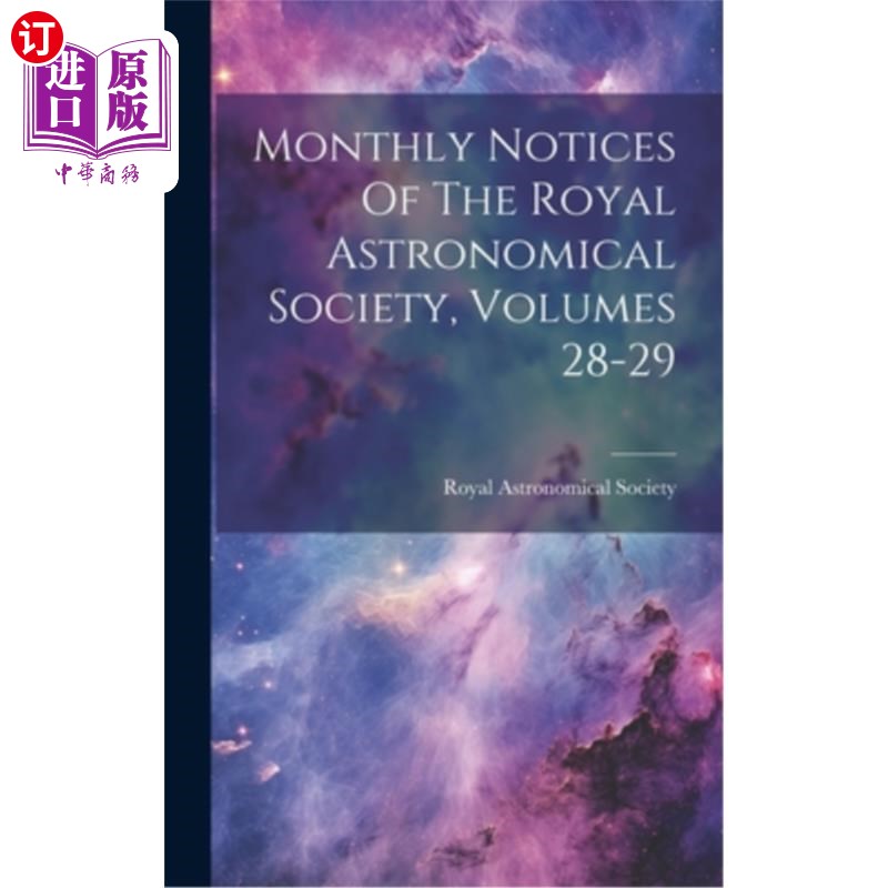 海外直订Monthly Notices Of The Royal Astronomical Society, Volumes 28-29 《皇家天文学会月刊》,第28-29卷