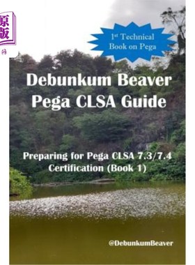 海外直订Debunkum Beaver Pega CLSA Guide - Preparing for Pega CLSA 7.3/7.4 Certification  Debunkum B