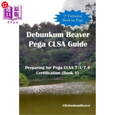 海外直订Debunkum Beaver Pega CLSA Guide - Preparing for Pega CLSA 7.3/7.4 Certification  Debunkum B
