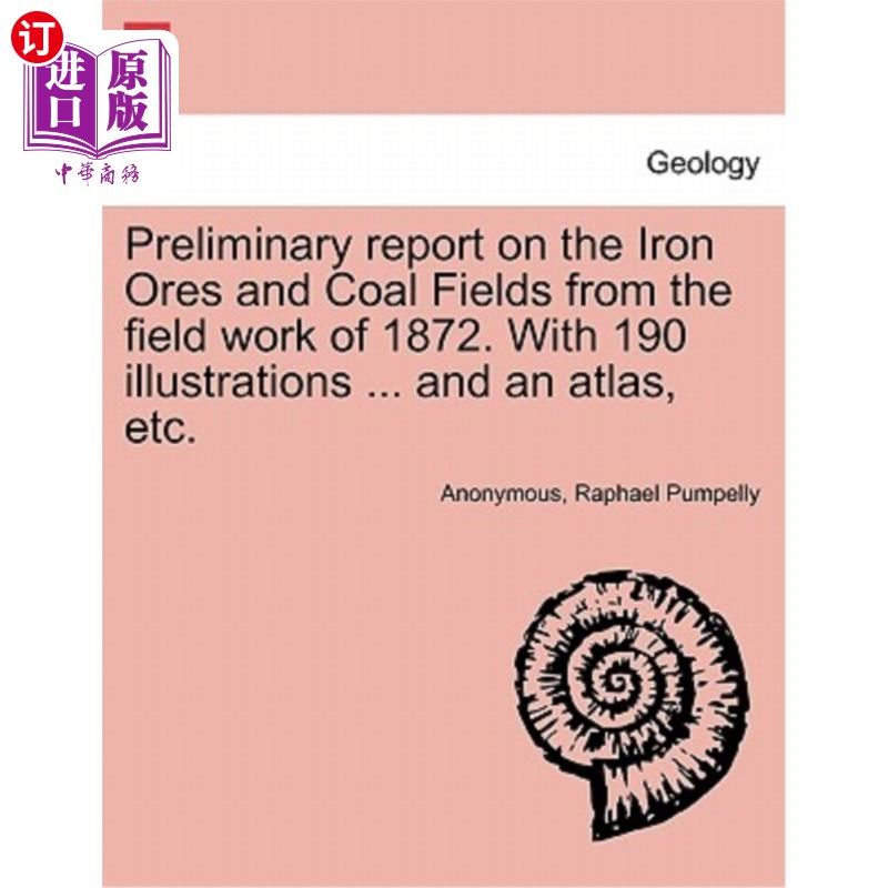 海外直订Preliminary report on the Iron Ores and Coal Fields from the field work of 1872. 铁矿和煤田的初步报告，来自 书籍/杂志/报纸 原版其它 原图主图