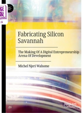 海外直订Fabricating Silicon Savannah: The Making of a Digital Entrepreneurship Arena of  制造硅大草原:打造数字创业