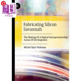 制造硅大草原 Silicon Savannah Digital The 海外直订Fabricating 打造数字创业 Entrepreneurship Arena Making