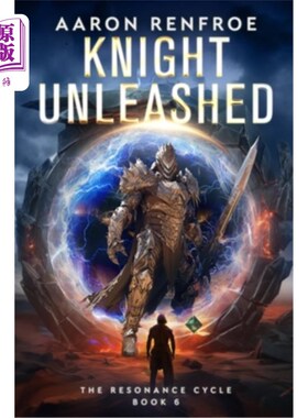 海外直订Knight Unleashed: The Resonance Cycle, Book 6 [Isekai, LitRPG] 骑士释放：共振周期，第6卷[Isekai， LitRPG]