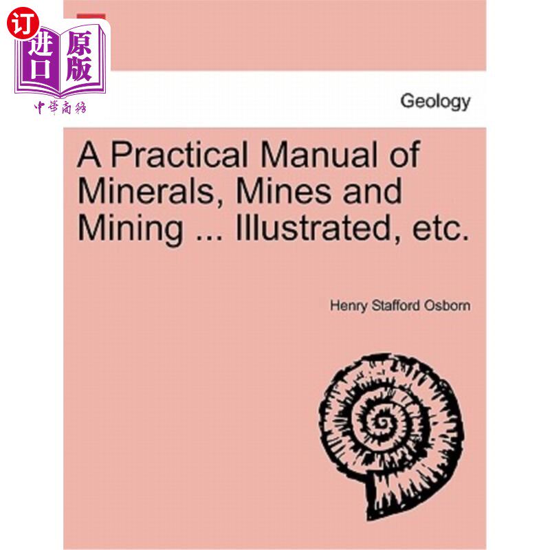海外直订A Practical Manual of Minerals, Mines and Mining ... Illustrated, Etc. 矿物、矿山和采矿实用手册…画报》等。