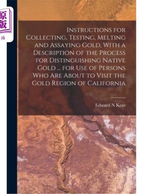 海外直订Instructions for Collecting, Testing, Melting and Assaying Gold, With a Descript 收集、测试、熔化和分析黄金