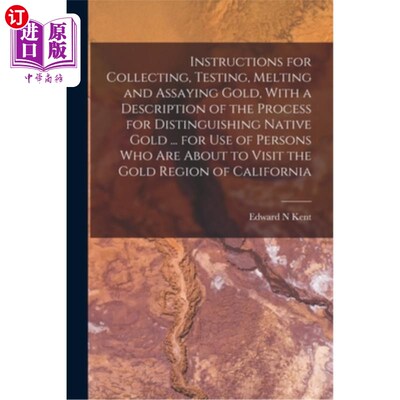 海外直订Instructions for Collecting, Testing, Melting and Assaying Gold, With a Descript 收集、测试、熔化和分析黄金