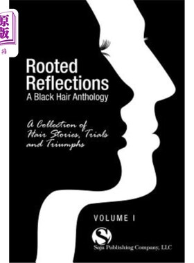 海外直订Rooted Reflections: A Collection of Hair Stories, Trials and Triumphs 根植的反思：头发故事、考验和胜利的集