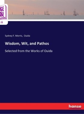 海外直订Wisdom, Wit, and Pathos: Selected from the Works of Ouida 智慧、机智和悲情:选自维达的作品