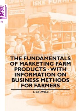 海外直订The Fundamentals of Marketing Farm Products - With Information on Business Metho 农产品营销的基本原理-与农