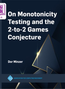 海外直订On Monotonicity Testing and the 2-To-2 Games Conjecture 单调性检验与2对2对策猜想