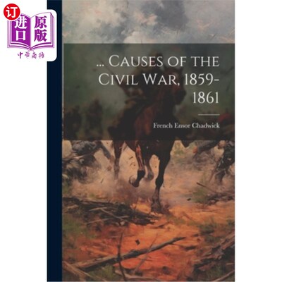 海外直订... Causes of the Civil War, 1859-1861 …内战起因(1859-1861