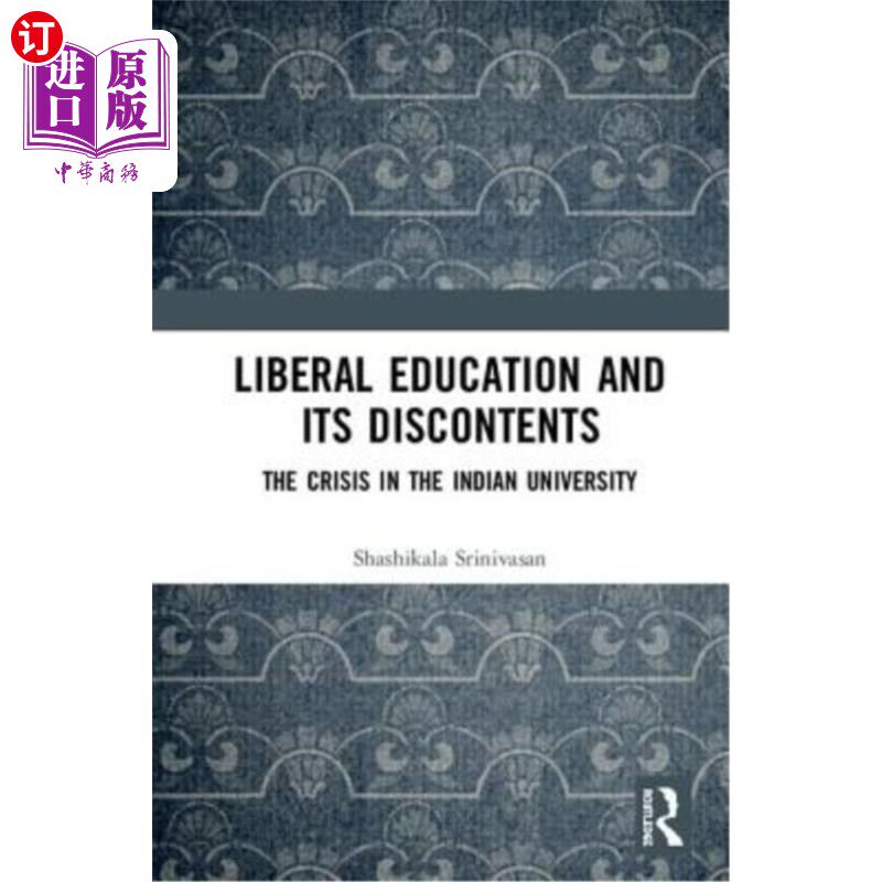 海外直订Liberal Education and Its Discontents: The Crisis in the Indian University 自由教育及其不满:印度大学的危机