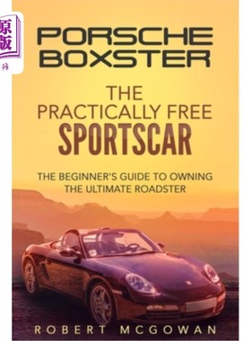 海外直订Porsche Boxster: The Practically Free Sportscar: The Beginner's Guide to Owning  保时捷Boxster