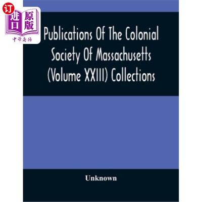 海外直订Publications Of The Colonial Society Of Massachusetts (Volume XXIII) Collections 马萨诸塞州殖民地协会出版物