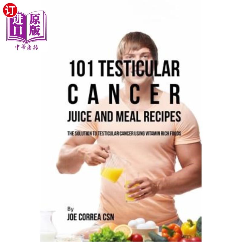 海外直订医药图书101 Testicular Cancer Juice and Meal Recipes: The Solution to Testicular Cancer  101睾丸癌果汁和膳