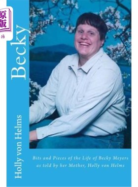 海外直订Becky: Bits and Pieces of the Life of Becky Meyers as told by her Mother, Holly  贝基：贝基·梅耶斯的母亲霍