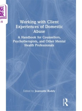 海外直订医药图书Working with Client Experiences of Domestic Abuse: A Handbook for Counsellors, P 与家庭虐待的客户经