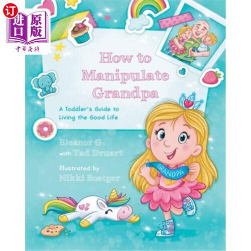 海外直订How to Manipulate Grandpa: A Toddler's Guide to Living the Good Life 如何操纵爷爷：幼儿生活的美好生活指南