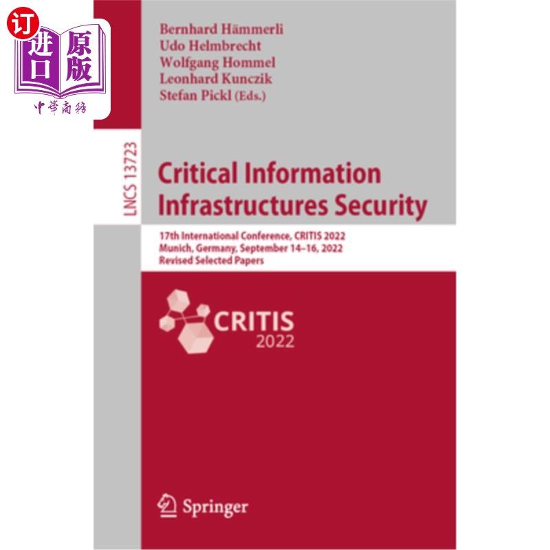 海外直订Critical Information Infrastructures Security: 17th International Conference, Cr 关键信息基础设施安全:第17