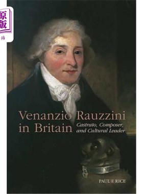 海外直订Venanzio Rauzzini in Britain: Castrato, Composer, and Cultural Leader Venanzio Rauzzini在英国:阉伶，作曲