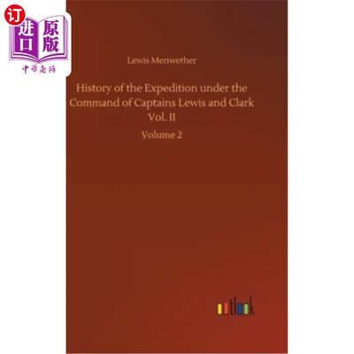海外直订History of the Expedition under the Command of Captains Lewis and Clark Vol. II: 在刘易斯和克拉克船长的指挥