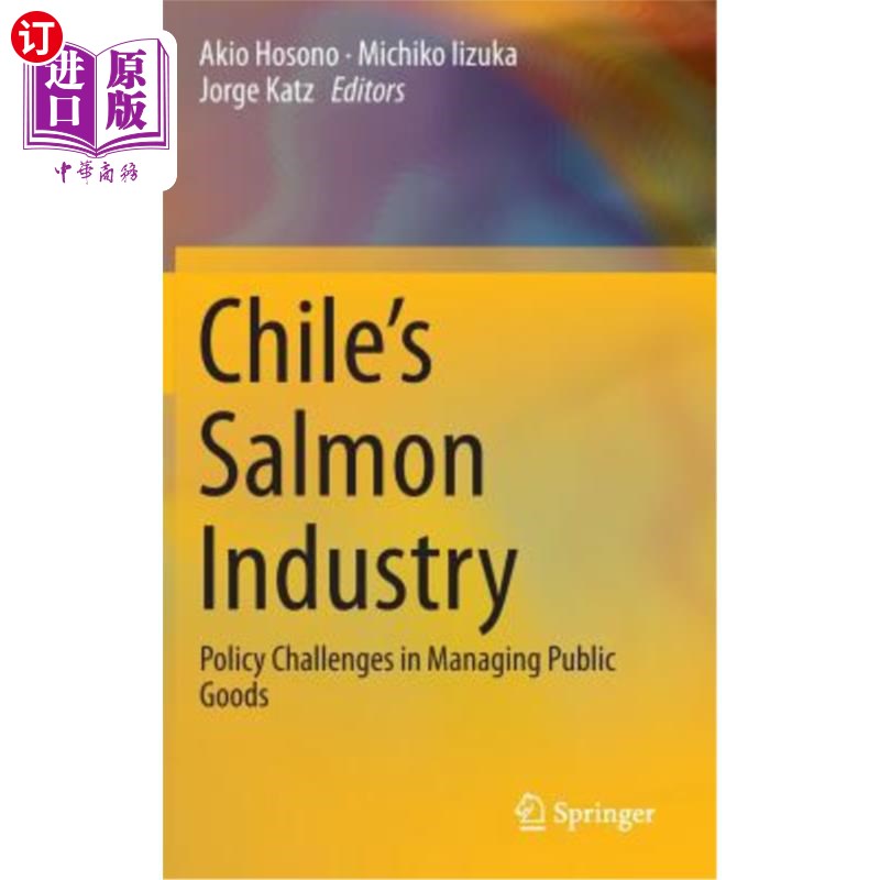 海外直订Chile's Salmon Industry: Policy Challenges in Managing Public Goods 智利鲑鱼产业：管理公共产品的政策挑战
