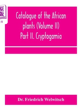 海外直订Catalogue of the African plants (Volume II) Part II. Cryptogamia. 《非洲植物目录》（第二卷）第二部分。隐花