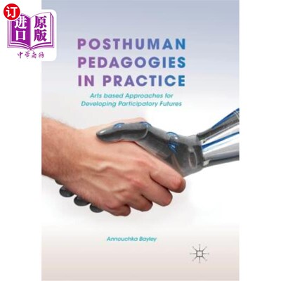 海外直订Posthuman Pedagogies in Practice: Arts Based Approaches for Developing Participa 实践中的后人类教育学：发展