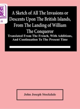 海外直订A Sketch Of All The Invasions Or Descents Upon The British Islands, From The Lan 从征服者威廉的登陆开始，对