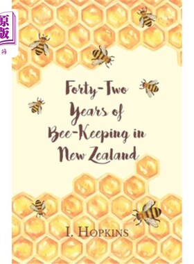 海外直订Forty-Two Years of Bee-Keeping in New Zealand 1874-1916 - Some Reminiscences 在新西兰养蜂42年1874-