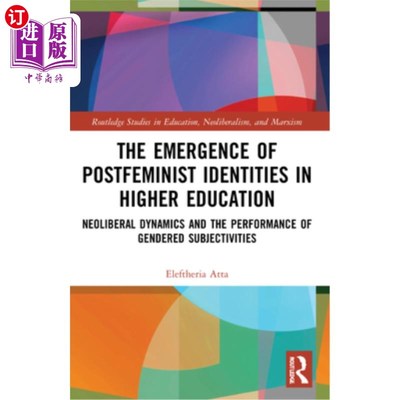 海外直订The Emergence of Postfeminist Identities in Higher Education: Neoliberal Dynamic 后女性主义身份在高等教育中