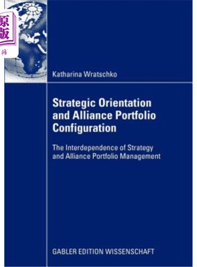 海外直订Strategic Orientation and Alliance Portfolio Configuration: The Interdependence  战略导向与联盟投资组合配置