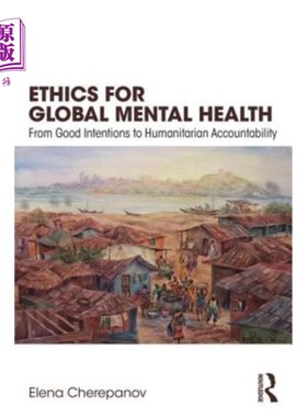 海外直订Ethics for Global Mental Health: From Good Intentions to Humanitarian Accountabi 全球精神卫生伦理:从良好意