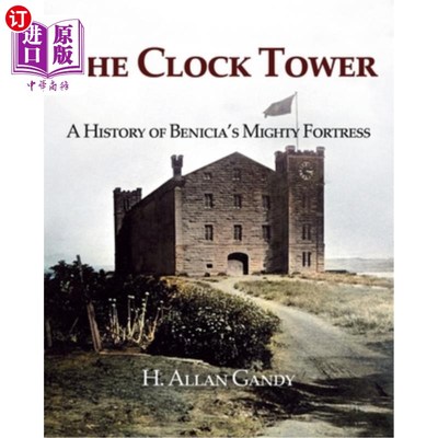 海外直订The Clock Tower: A History of Benicia's Mighty Fortress 钟楼:贝尼西亚强大堡垒的历史
