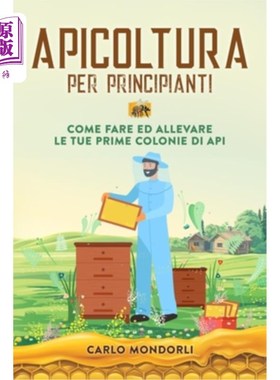 海外直订Apicoltura per principianti: Come fare ed allevare le tue prime colonie di api 初学者养蜂:如何饲养你的第一