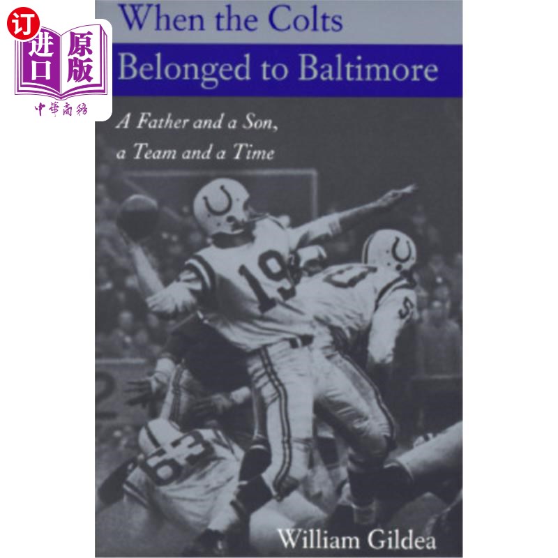 海外直订When the Colts Belonged to Baltimore: A Father and a Son, a Team and a Time 当小马属于巴尔的摩:一个父亲和一