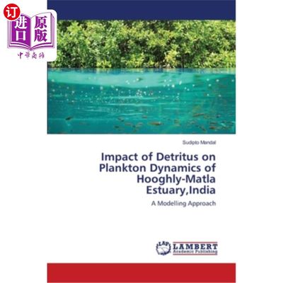 海外直订Impact of Detritus on Plankton Dynamics of Hooghly-Matla Estuary, India 碎屑对印度Hooghly Matla河口浮游生物