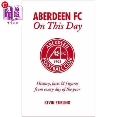 海外直订Aberdeen FC on This Day: History, Facts & Figures from Every Day of the Year 阿伯丁足球俱乐部：一年中每一天
