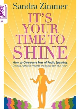 海外直订It's Your Time to Shine: How to Overcome Fear of Public Speaking, Develop Authen 现在是你大放异彩的时候了：