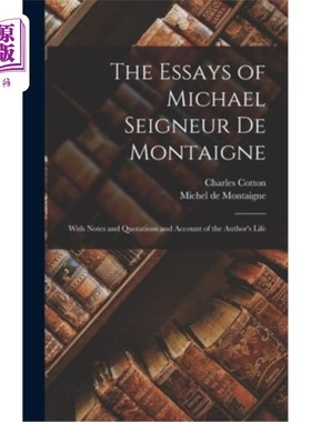 海外直订The Essays of Michael Seigneur De Montaigne: With Notes and Quotations and Accou 《迈克尔·德·蒙田随笔:附笔