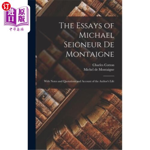 海外直订The Essays of Michael Seigneur De Montaigne: With Notes and Quotations and Accou 《迈克尔·德·蒙田随笔:附笔