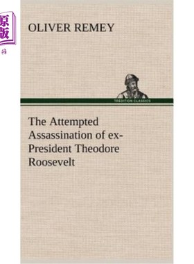 海外直订The Attempted Assassination of ex-President Theodore Roosevelt 前总统西奥多·罗斯福的未遂暗杀