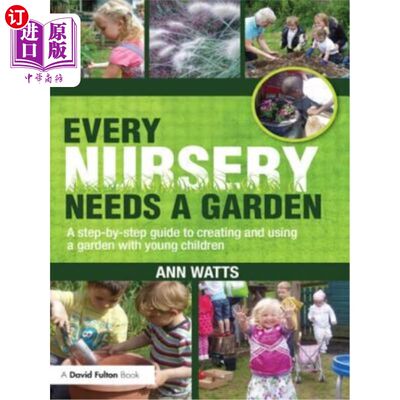 海外直订Every Nursery Needs a Garden: A Step-By-Step Guide to Creating and Using a Garde 每个托儿所都需要一个花园: