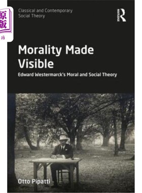 海外直订Morality Made Visible: Edward Westermarck's Moral and Social Theory 可见的道德：爱德华·韦斯特马克的道德和社