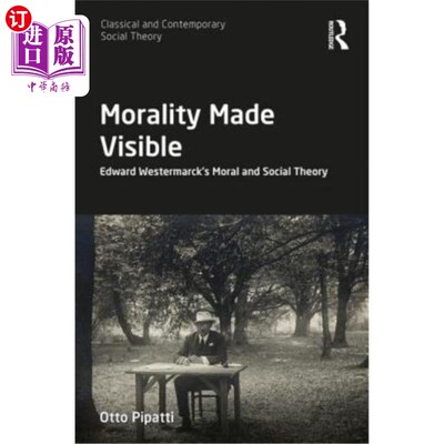 海外直订Morality Made Visible: Edward Westermarck's Moral and Social Theory 可见的道德：爱德华·韦斯特马克的道德和社