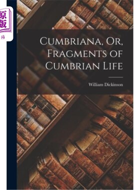 海外直订Cumbriana, Or, Fragments of Cumbrian Life 坎布里亚纳，或者坎布里亚生活的片段
